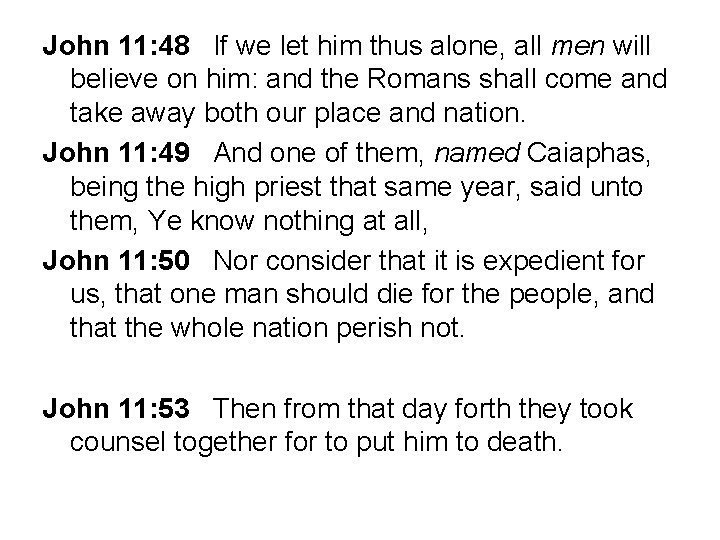 John 11: 48 If we let him thus alone, all men will believe on John 11: 48 If we let him thus alone, all men will believe on