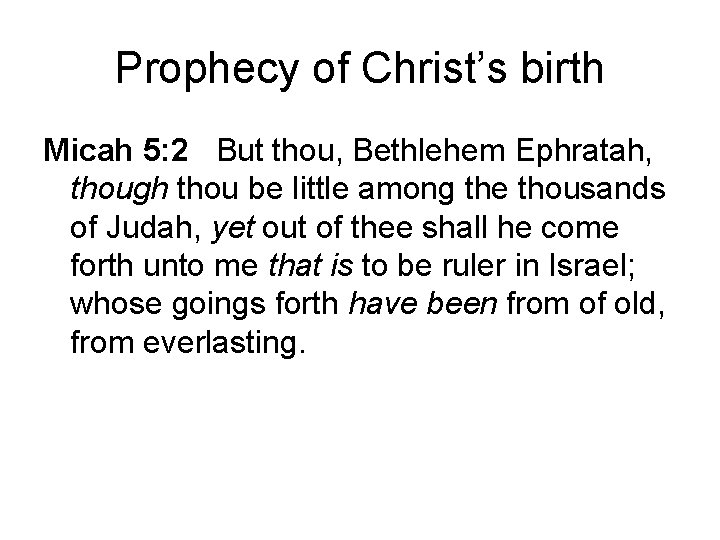 Prophecy of Christ’s birth Micah 5: 2 But thou, Bethlehem Ephratah, though thou be Prophecy of Christ’s birth Micah 5: 2 But thou, Bethlehem Ephratah, though thou be