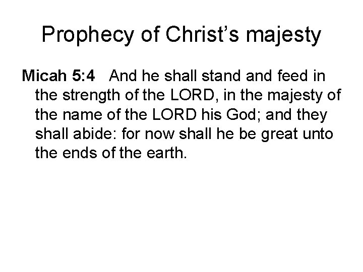 Prophecy of Christ’s majesty Micah 5: 4 And he shall stand feed in the Prophecy of Christ’s majesty Micah 5: 4 And he shall stand feed in the