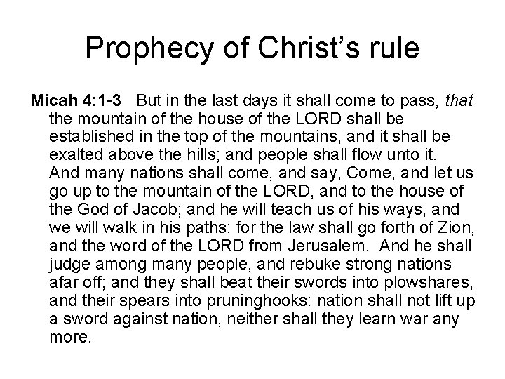 Prophecy of Christ’s rule Micah 4: 1 -3 But in the last days it Prophecy of Christ’s rule Micah 4: 1 -3 But in the last days it