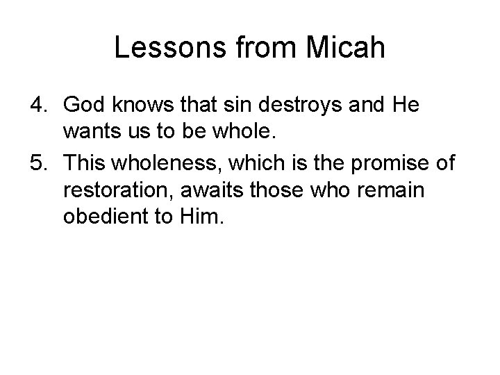 Lessons from Micah 4. God knows that sin destroys and He wants us to Lessons from Micah 4. God knows that sin destroys and He wants us to