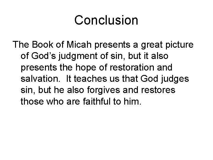 Conclusion The Book of Micah presents a great picture of God’s judgment of sin, Conclusion The Book of Micah presents a great picture of God’s judgment of sin,