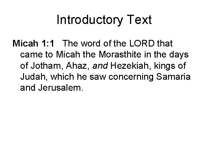 Introductory Text Micah 1: 1 The word of the LORD that came to Micah Introductory Text Micah 1: 1 The word of the LORD that came to Micah