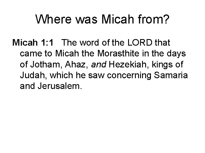 Where was Micah from? Micah 1: 1 The word of the LORD that came Where was Micah from? Micah 1: 1 The word of the LORD that came