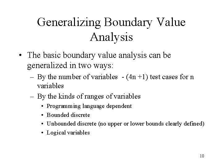 Generalizing Boundary Value Analysis • The basic boundary value analysis can be generalized in