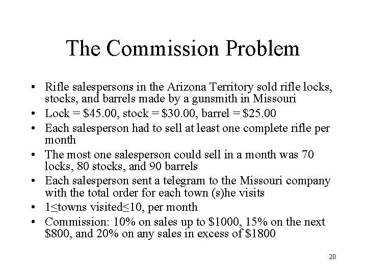 The Commission Problem • Rifle salespersons in the Arizona Territory sold rifle locks, stocks,