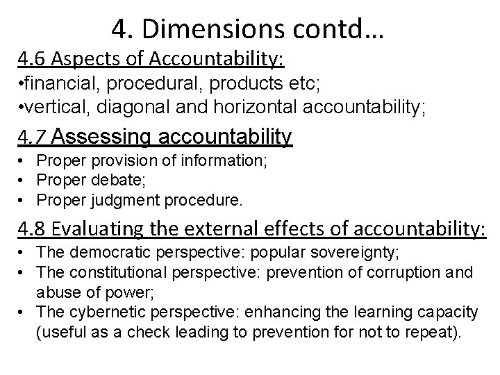 4. Dimensions contd… 4. 6 Aspects of Accountability: • financial, procedural, products etc; •