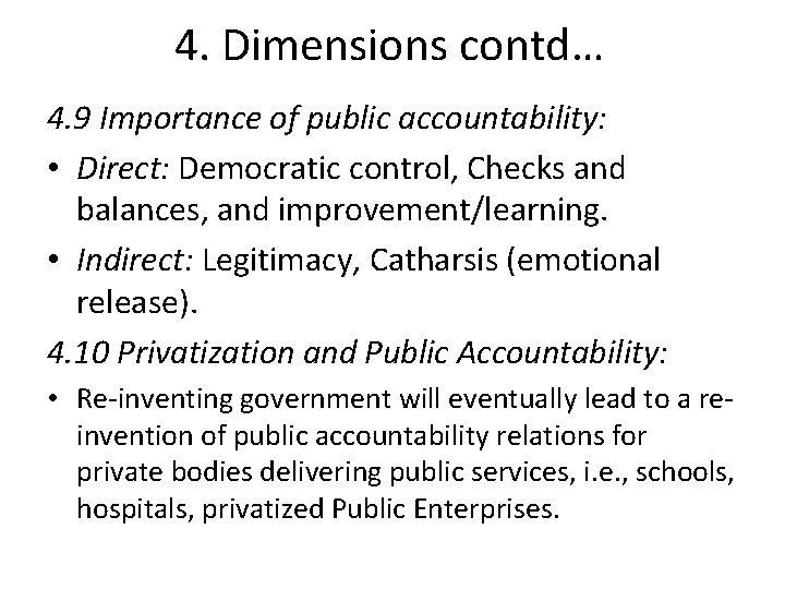 4. Dimensions contd… 4. 9 Importance of public accountability: • Direct: Democratic control, Checks