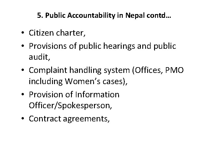 5. Public Accountability in Nepal contd… • Citizen charter, • Provisions of public hearings
