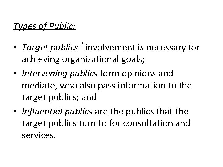 Types of Public: • Target publics’ involvement is necessary for achieving organizational goals; •