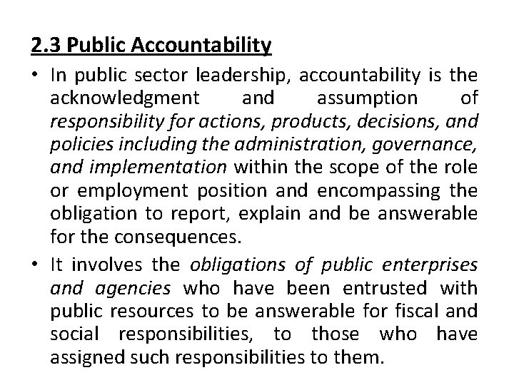 2. 3 Public Accountability • In public sector leadership, accountability is the acknowledgment and