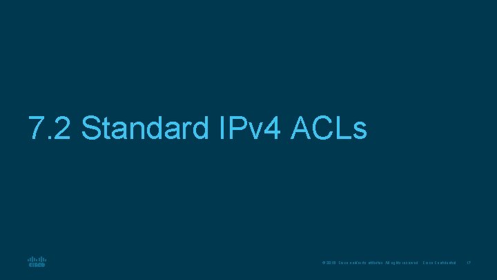 7. 2 Standard IPv 4 ACLs © 2016 Cisco and/or its affiliates. All rights