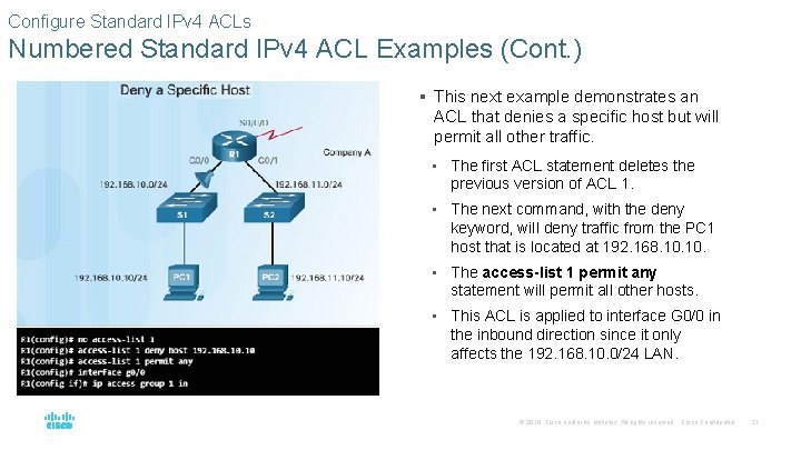 Configure Standard IPv 4 ACLs Numbered Standard IPv 4 ACL Examples (Cont. ) §