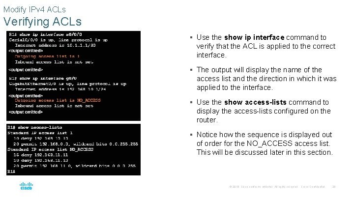 Modify IPv 4 ACLs Verifying ACLs § Use the show ip interface command to