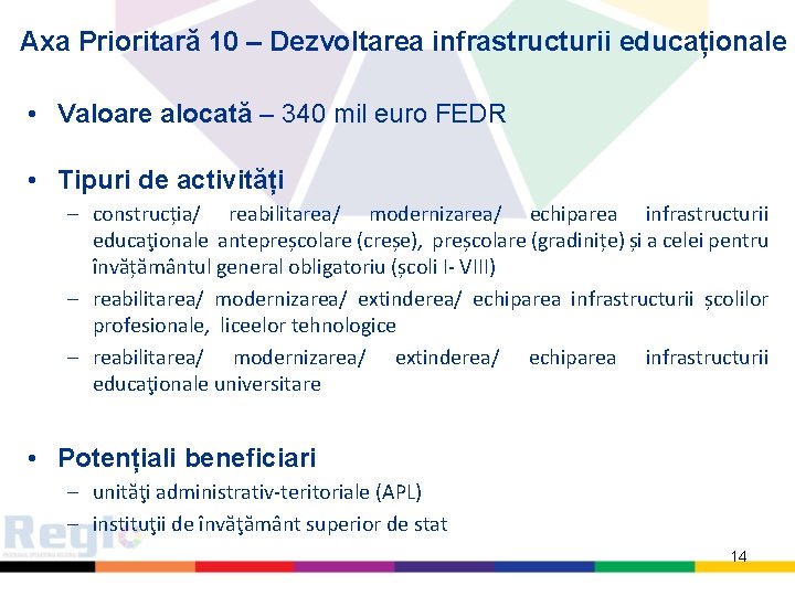 Axa Prioritară 10 – Dezvoltarea infrastructurii educaționale • Valoare alocată – 340 mil euro