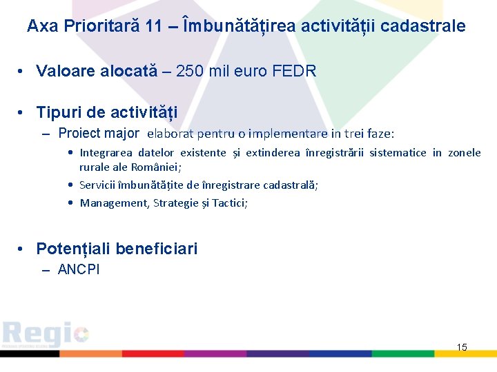 Axa Prioritară 11 – Îmbunătățirea activității cadastrale • Valoare alocată – 250 mil euro