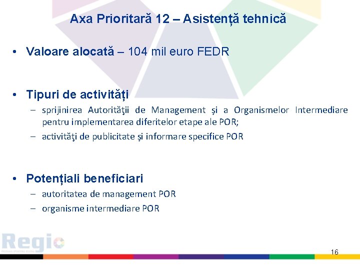 Axa Prioritară 12 – Asistență tehnică • Valoare alocată – 104 mil euro FEDR