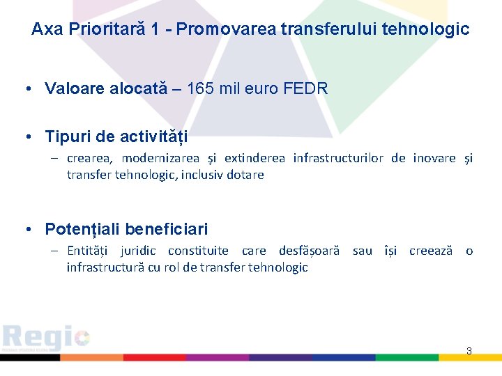 Axa Prioritară 1 - Promovarea transferului tehnologic • Valoare alocată – 165 mil euro