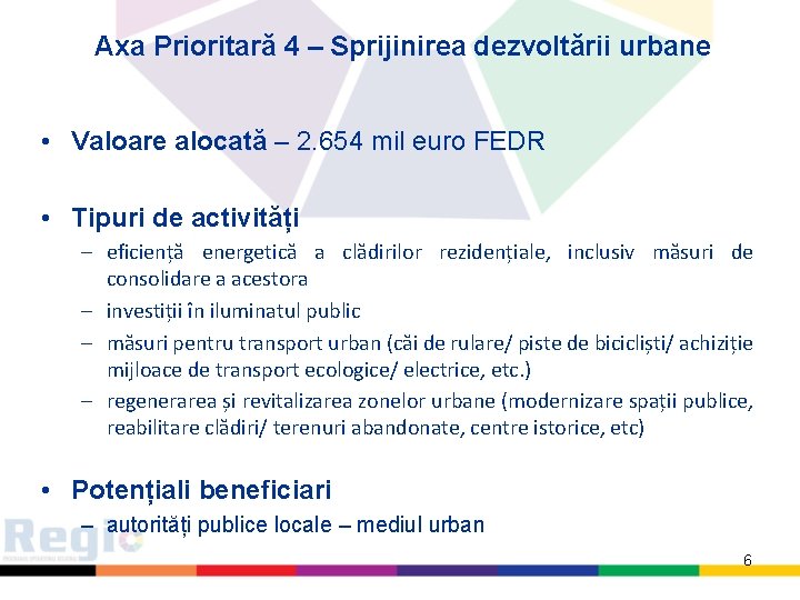 Axa Prioritară 4 – Sprijinirea dezvoltării urbane • Valoare alocată – 2. 654 mil