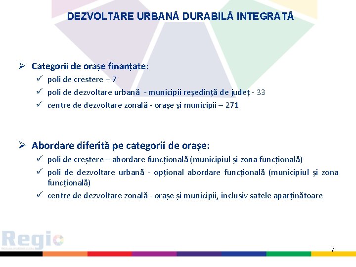 DEZVOLTARE URBANĂ DURABILĂ INTEGRATĂ Ø Categorii de orașe finanțate: ü poli de crestere –