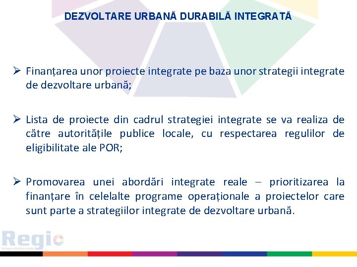 DEZVOLTARE URBANĂ DURABILĂ INTEGRATĂ Ø Finanțarea unor proiecte integrate pe baza unor strategii integrate