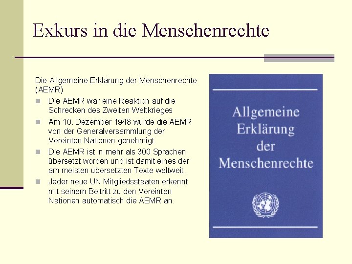 Exkurs in die Menschenrechte Die Allgemeine Erklärung der Menschenrechte (AEMR) n Die AEMR war