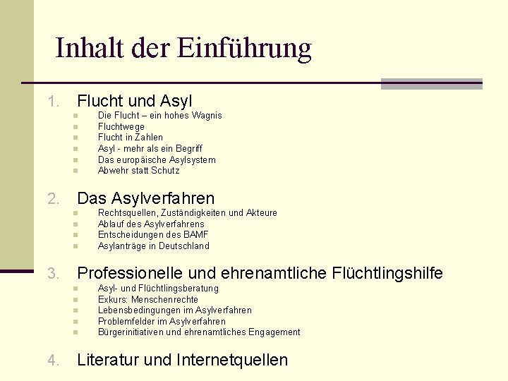 Inhalt der Einführung 1. Flucht und Asyl n n n 2. Das Asylverfahren n