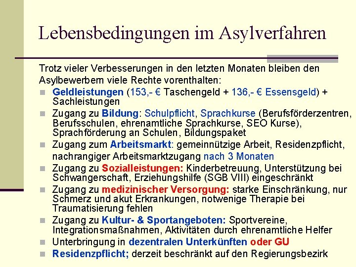 Lebensbedingungen im Asylverfahren Trotz vieler Verbesserungen in den letzten Monaten bleiben den Asylbewerbern viele