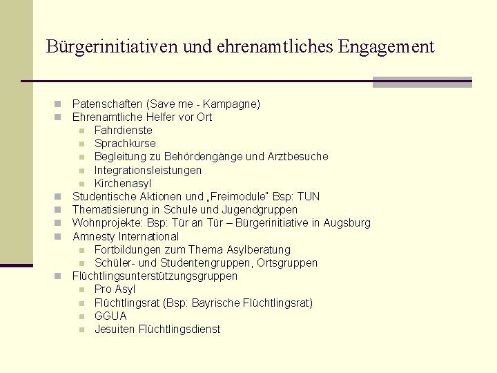 Bürgerinitiativen und ehrenamtliches Engagement n n n n Patenschaften (Save me - Kampagne) Ehrenamtliche