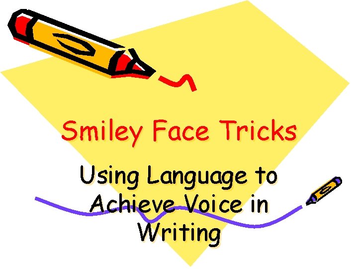 Smiley Face Tricks Using Language to Achieve Voice in Writing Smiley Face Tricks Using Language to Achieve Voice in Writing