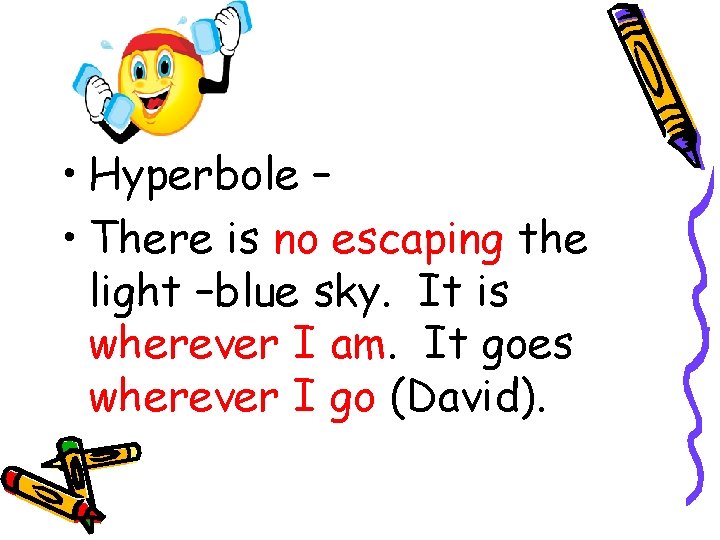 • Hyperbole – • There is no escaping the light –blue sky. It • Hyperbole – • There is no escaping the light –blue sky. It