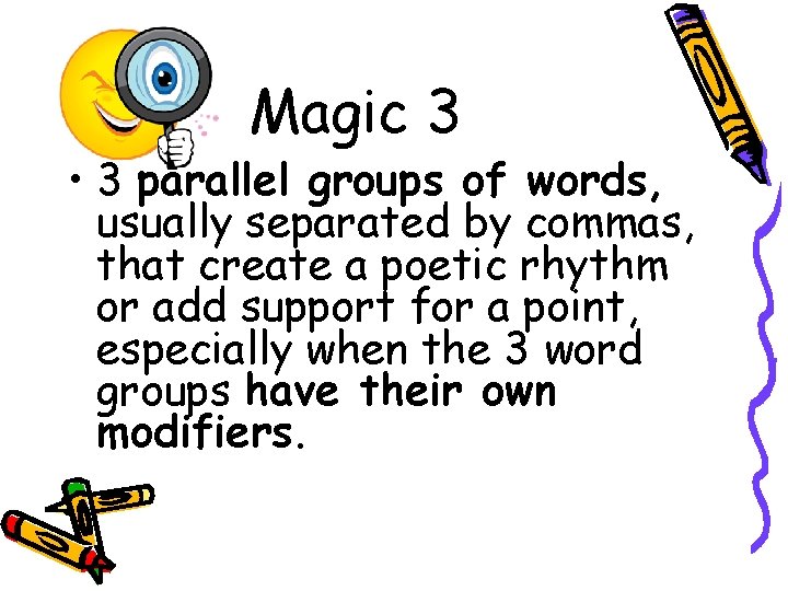 Magic 3 • 3 parallel groups of words, usually separated by commas, that create Magic 3 • 3 parallel groups of words, usually separated by commas, that create