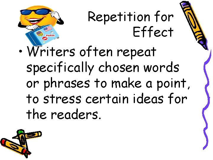 Repetition for Effect • Writers often repeat specifically chosen words or phrases to make Repetition for Effect • Writers often repeat specifically chosen words or phrases to make