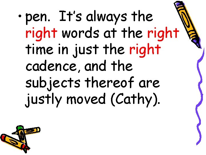 • pen. It’s always the right words at the right time in just • pen. It’s always the right words at the right time in just