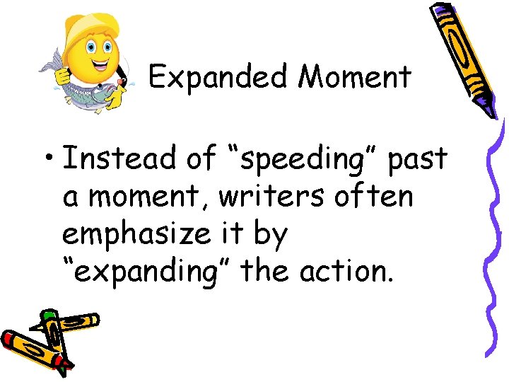 Expanded Moment • Instead of “speeding” past a moment, writers often emphasize it by Expanded Moment • Instead of “speeding” past a moment, writers often emphasize it by