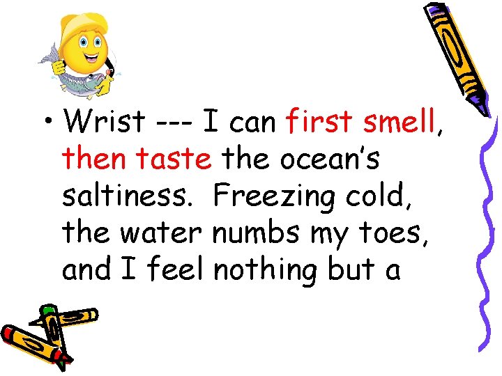 • Wrist --- I can first smell, then taste the ocean’s saltiness. Freezing • Wrist --- I can first smell, then taste the ocean’s saltiness. Freezing