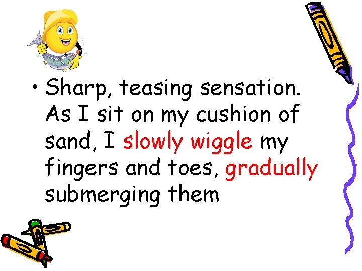 • Sharp, teasing sensation. As I sit on my cushion of sand, I • Sharp, teasing sensation. As I sit on my cushion of sand, I