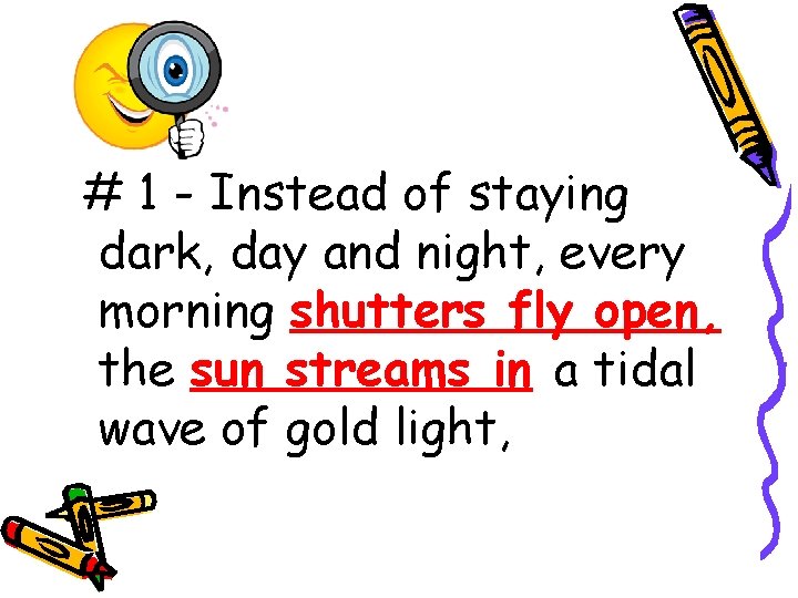 # 1 - Instead of staying dark, day and night, every morning shutters fly # 1 - Instead of staying dark, day and night, every morning shutters fly