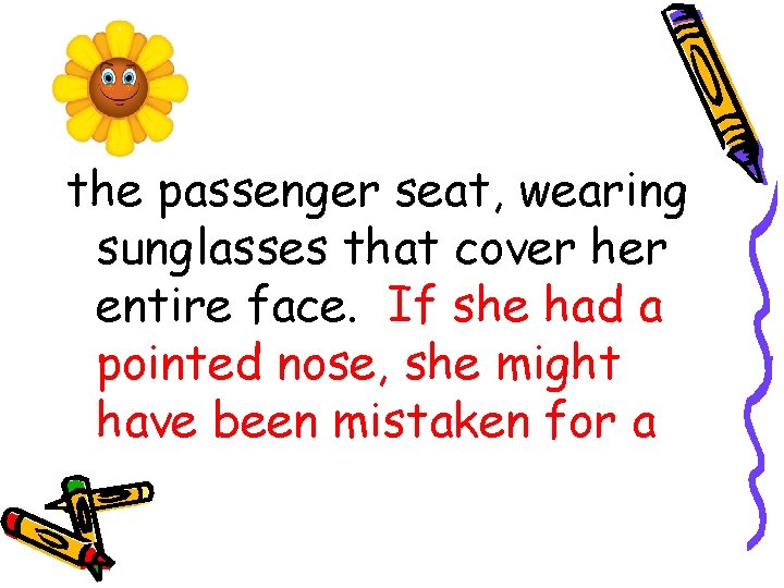 the passenger seat, wearing sunglasses that cover her entire face. If she had a the passenger seat, wearing sunglasses that cover her entire face. If she had a