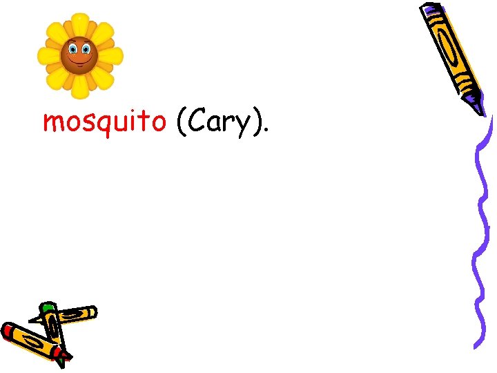 mosquito (Cary). mosquito (Cary).