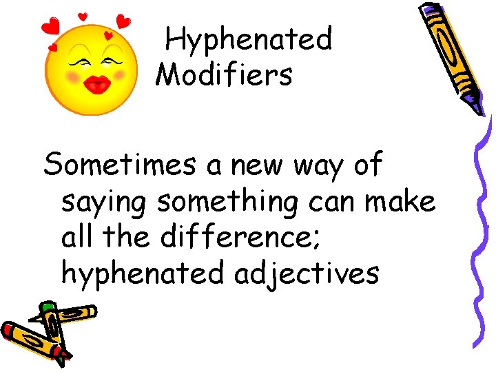 Hyphenated Modifiers Sometimes a new way of saying something can make all the difference; Hyphenated Modifiers Sometimes a new way of saying something can make all the difference;