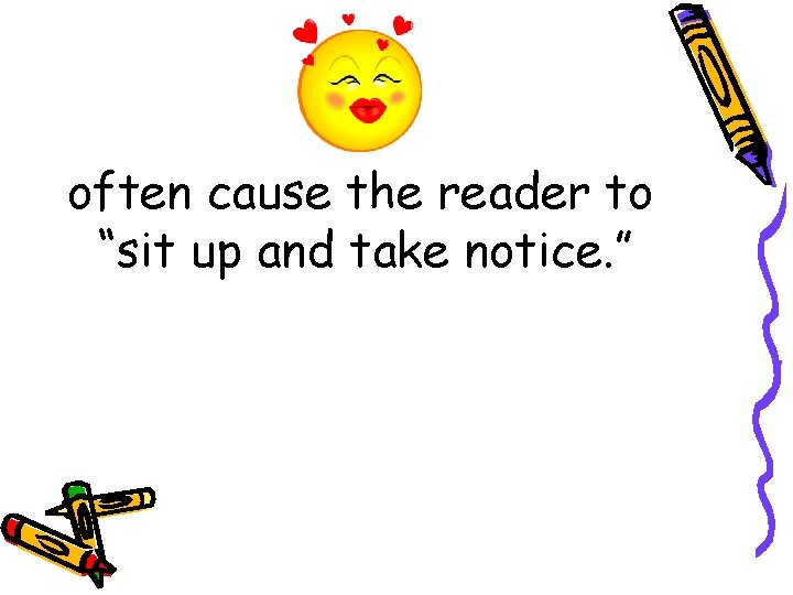 often cause the reader to “sit up and take notice. ” often cause the reader to “sit up and take notice. ”