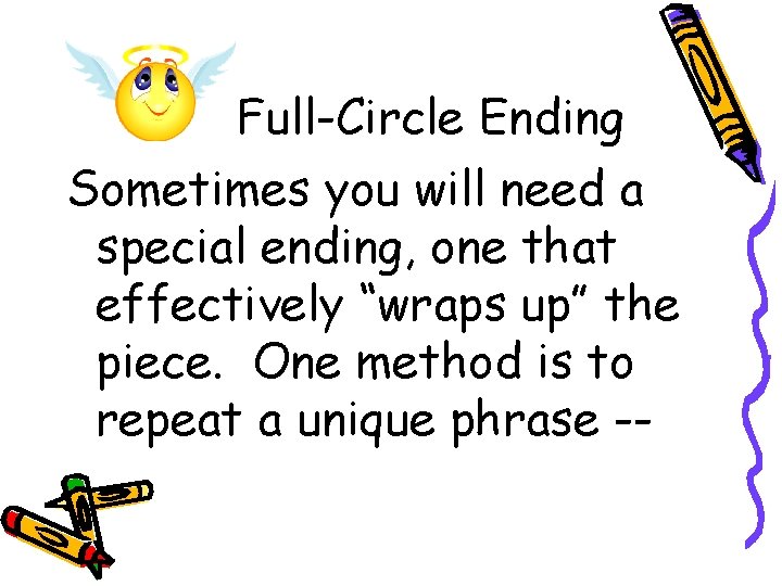 Full-Circle Ending Sometimes you will need a special ending, one that effectively “wraps up” Full-Circle Ending Sometimes you will need a special ending, one that effectively “wraps up”