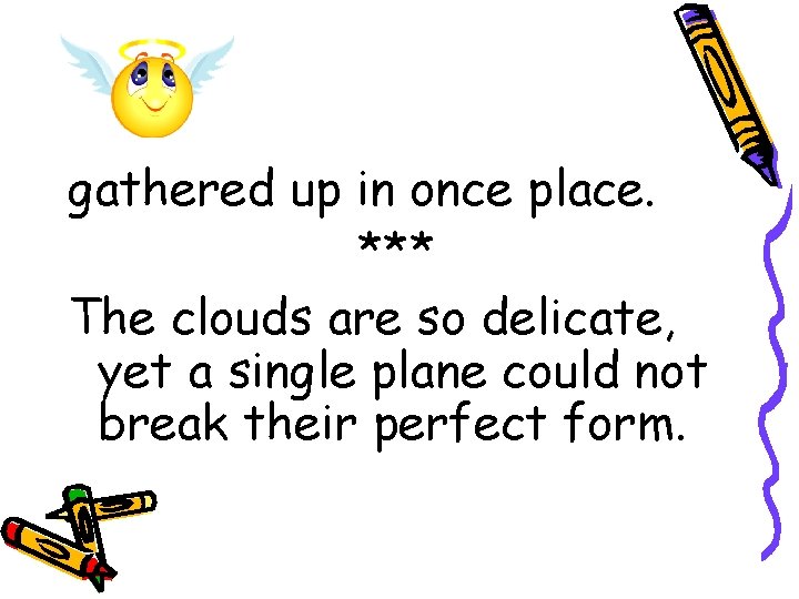 gathered up in once place. *** The clouds are so delicate, yet a single gathered up in once place. *** The clouds are so delicate, yet a single