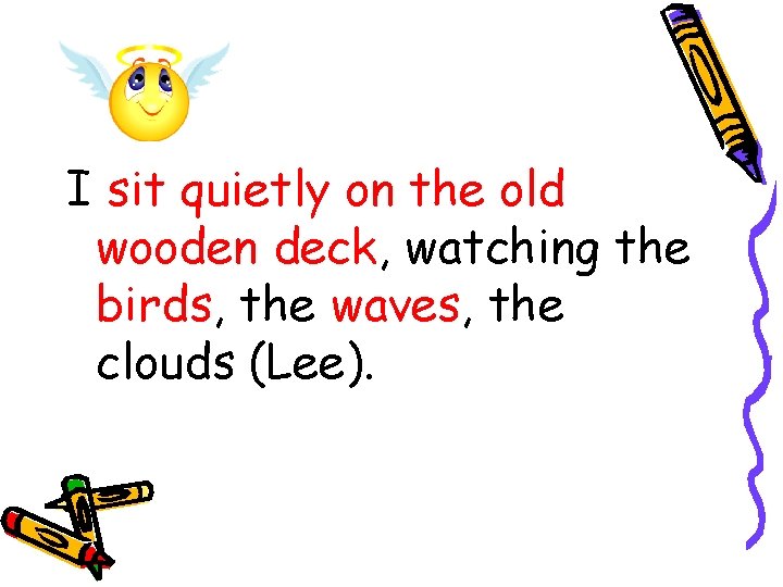 I sit quietly on the old wooden deck, watching the birds, the waves, the I sit quietly on the old wooden deck, watching the birds, the waves, the