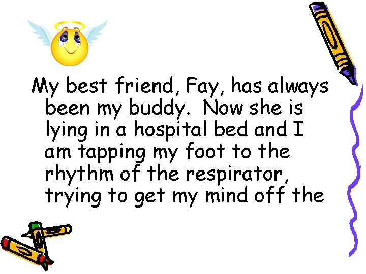 My best friend, Fay, has always been my buddy. Now she is lying in My best friend, Fay, has always been my buddy. Now she is lying in
