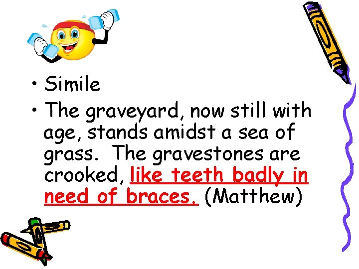 • Simile • The graveyard, now still with age, stands amidst a sea • Simile • The graveyard, now still with age, stands amidst a sea