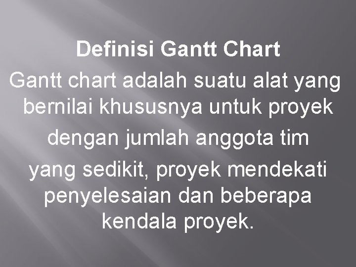 Definisi Gantt Chart Gantt chart adalah suatu alat yang bernilai khususnya untuk proyek dengan
