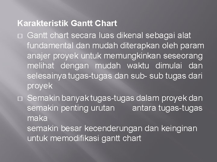 Karakteristik Gantt Chart � Gantt chart secara luas dikenal sebagai alat fundamental dan mudah