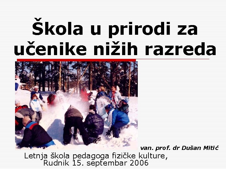 Škola u prirodi za učenike nižih razreda van. prof. dr Dušan Mitić Letnja škola